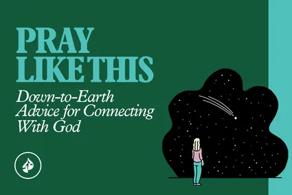 Pray Like This: Down-to-Earth Advice for Connecting With God