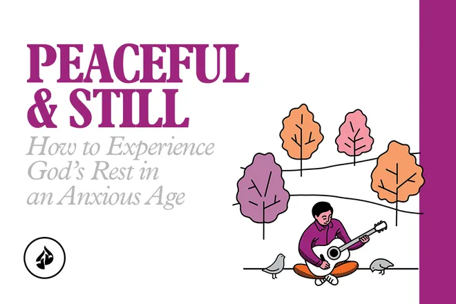 Peaceful and Still: How to Experience God’s Rest in an Anxious Age
