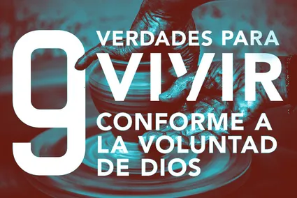 9 verdades para vivir conforme a la voluntad de Dios