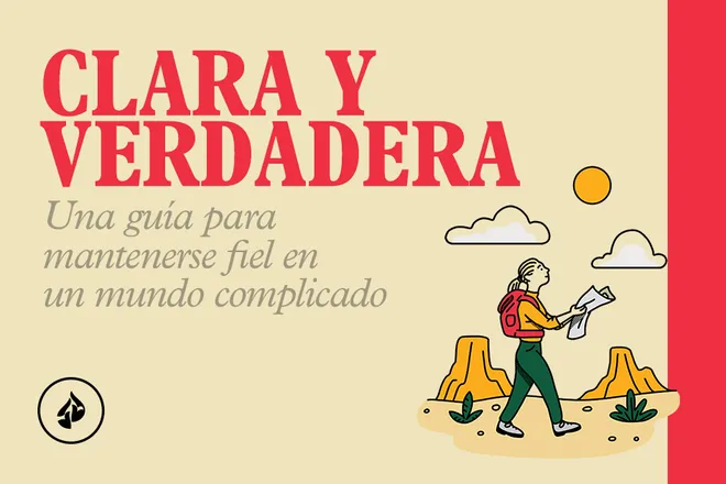 Clara y verdadera: Una guía para mantenerse fiel en un mundo complicado