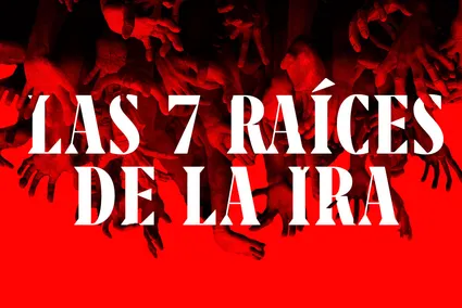 Las 7 Raíces De La Ira