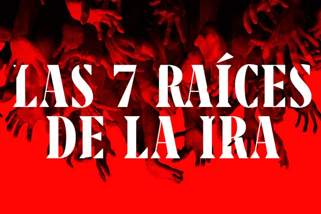 Las 7 Raíces De La Ira